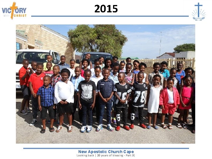 2015 New Apostolic Church Cape Looking back | 20 years of blessing - Part