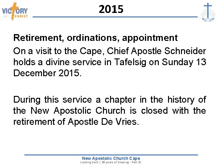 2015 Retirement, ordinations, appointment On a visit to the Cape, Chief Apostle Schneider holds