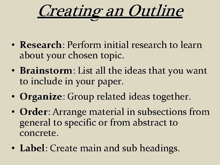 Creating an Outline • Research: Perform initial research to learn about your chosen topic.