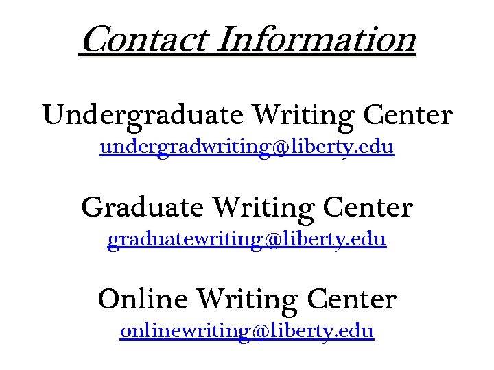 Contact Information Undergraduate Writing Center undergradwriting@liberty. edu Graduate Writing Center graduatewriting@liberty. edu Online Writing