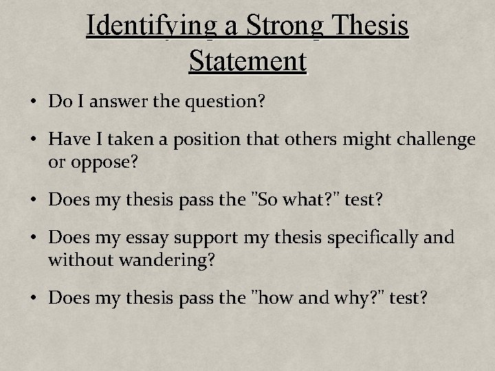 Identifying a Strong Thesis Statement • Do I answer the question? • Have I