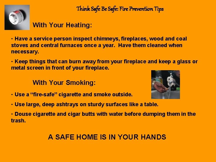 Think Safe Be Safe: Fire Prevention Tips With Your Heating: • Have a service