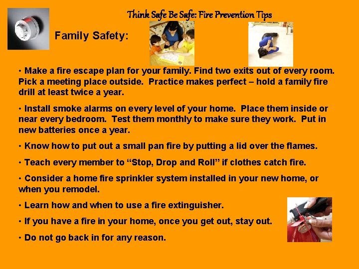 Think Safe Be Safe: Fire Prevention Tips Family Safety: • Make a fire escape