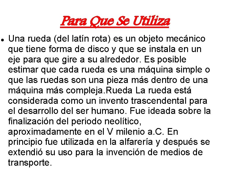 Para Que Se Utiliza Una rueda (del latín rota) es un objeto mecánico que