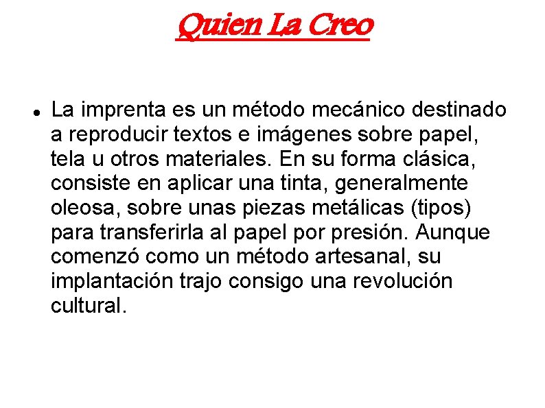 Quien La Creo La imprenta es un método mecánico destinado a reproducir textos e