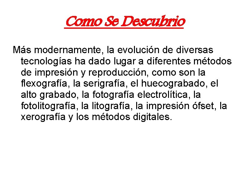 Como Se Descubrio Más modernamente, la evolución de diversas tecnologías ha dado lugar a