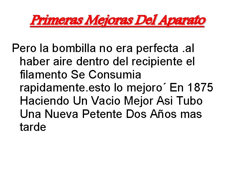 Primeras Mejoras Del Aparato Pero la bombilla no era perfecta. al haber aire dentro