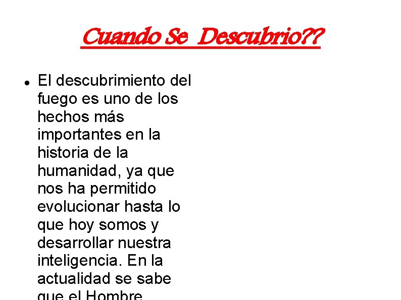 Cuando Se Descubrio? ? El descubrimiento del fuego es uno de los hechos más