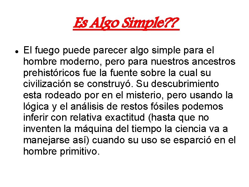 Es Algo Simple? ? El fuego puede parecer algo simple para el hombre moderno,