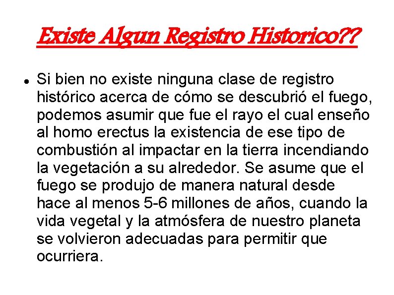 Existe Algun Registro Historico? ? Si bien no existe ninguna clase de registro histórico