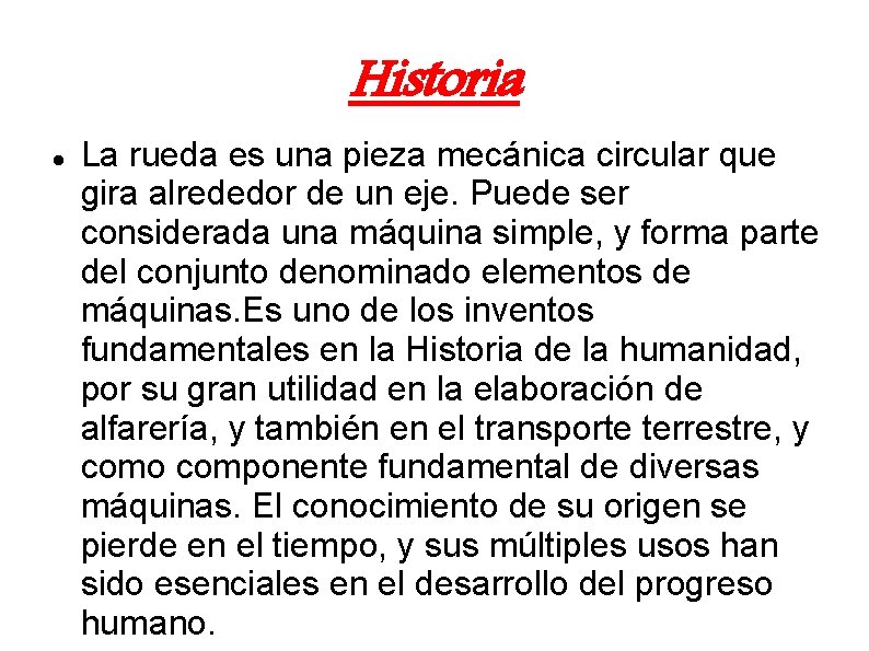 Historia La rueda es una pieza mecánica circular que gira alrededor de un eje.