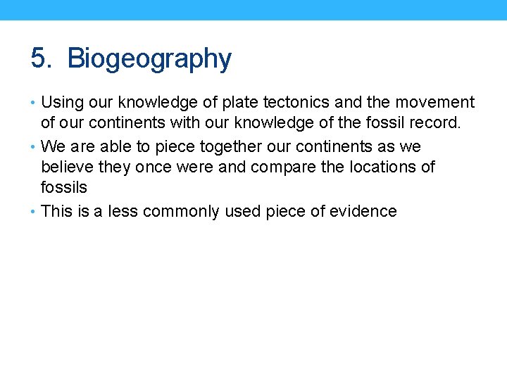 5. Biogeography • Using our knowledge of plate tectonics and the movement of our