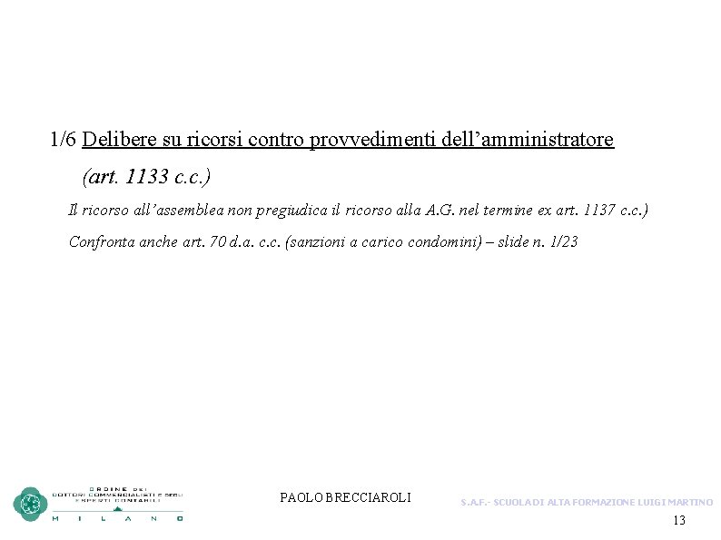  1/6 Delibere su ricorsi contro provvedimenti dell’amministratore (art. 1133 c. c. ) Il