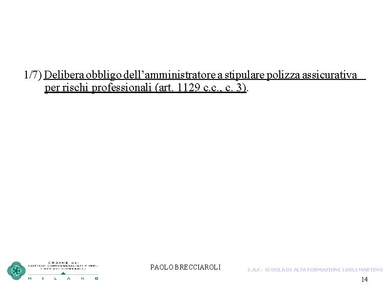 1/7) Delibera obbligo dell’amministratore a stipulare polizza assicurativa per rischi professionali (art. 1129 c.