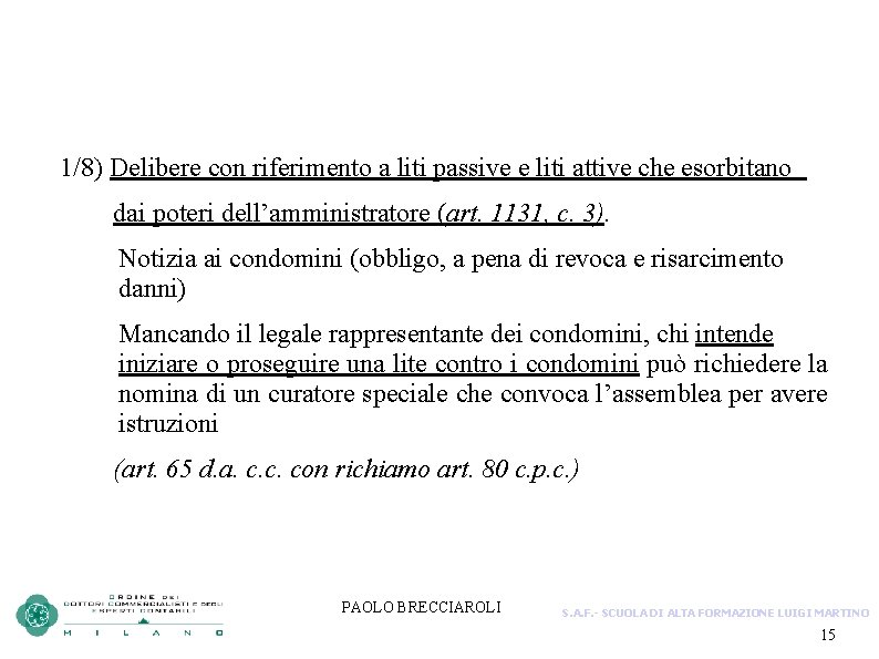 1/8) Delibere con riferimento a liti passive e liti attive che esorbitano dai poteri