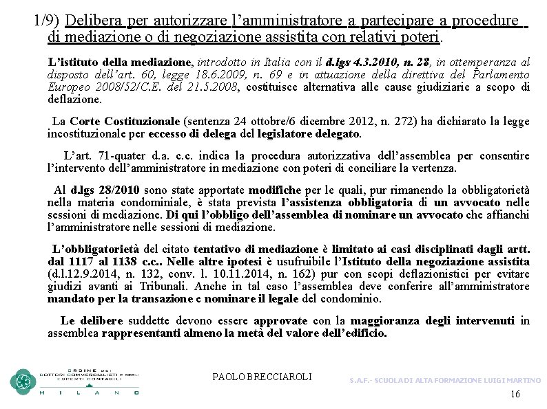 1/9) Delibera per autorizzare l’amministratore a partecipare a procedure di mediazione o di negoziazione