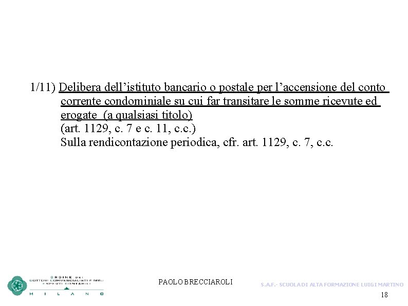 1/11) Delibera dell’istituto bancario o postale per l’accensione del conto corrente condominiale su cui