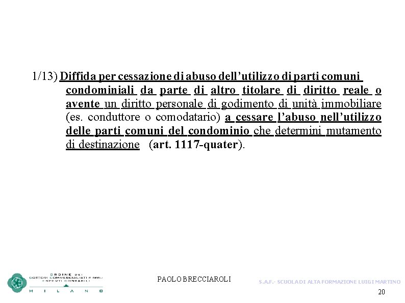 1/13) Diffida per cessazione di abuso dell’utilizzo di parti comuni condominiali da parte di