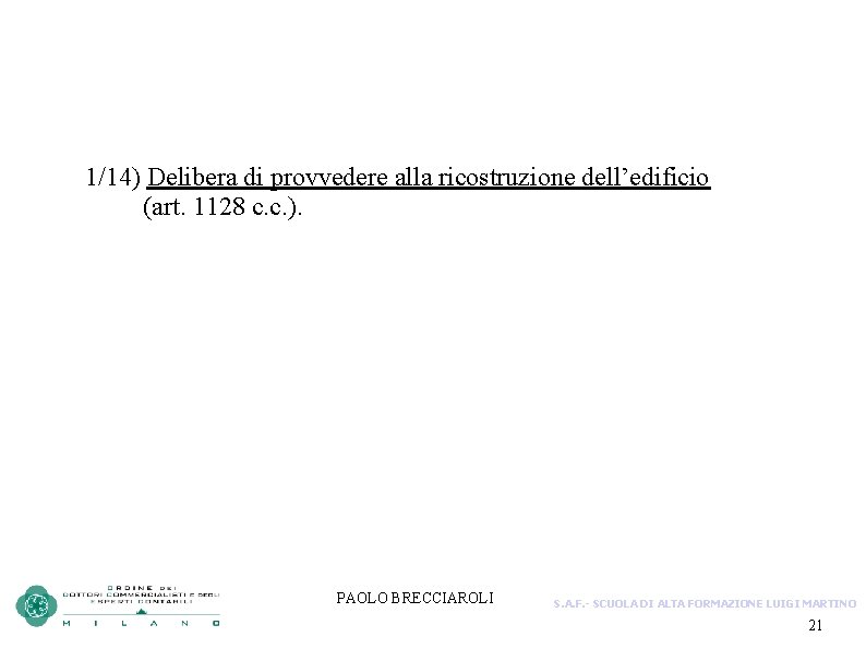 1/14) Delibera di provvedere alla ricostruzione dell’edificio (art. 1128 c. c. ). PAOLO BRECCIAROLI