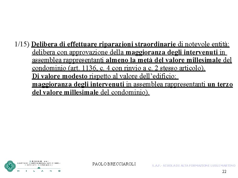 1/15) Delibera di effettuare riparazioni straordinarie di notevole entità: delibera con approvazione della maggioranza