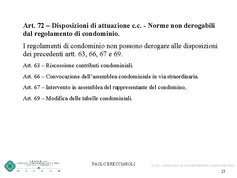 Art. 72 – Disposizioni di attuazione c. c. - Norme non derogabili dal regolamento