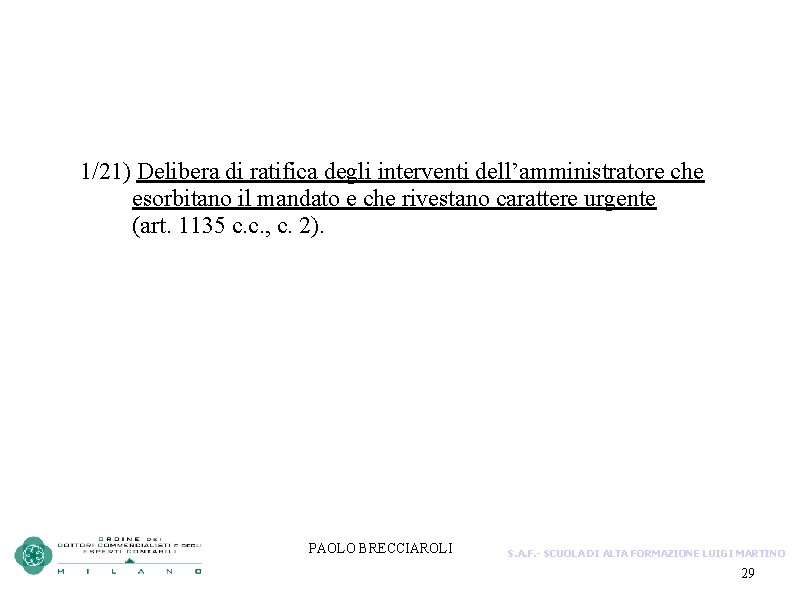 1/21) Delibera di ratifica degli interventi dell’amministratore che esorbitano il mandato e che rivestano