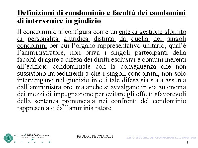 Definizioni di condominio e facoltà dei condomini di intervenire in giudizio Il condominio si