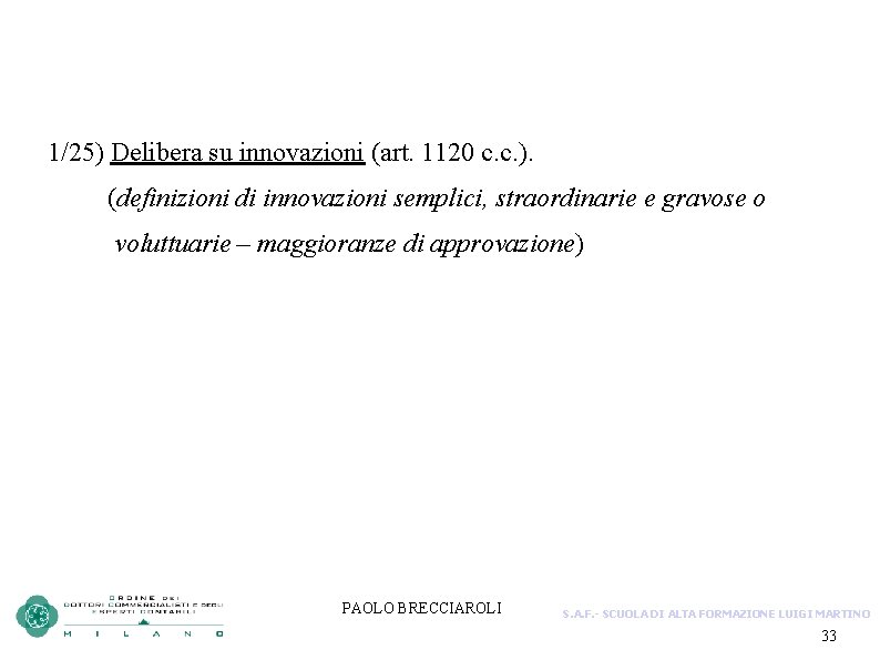 1/25) Delibera su innovazioni (art. 1120 c. c. ). (definizioni di innovazioni semplici, straordinarie