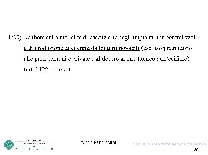 1/30) Delibera sulla modalità di esecuzione degli impianti non centralizzati e di produzione di