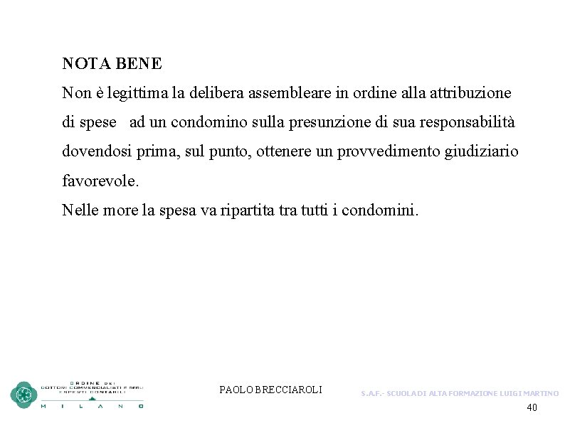 NOTA BENE Non è legittima la delibera assembleare in ordine alla attribuzione di spese