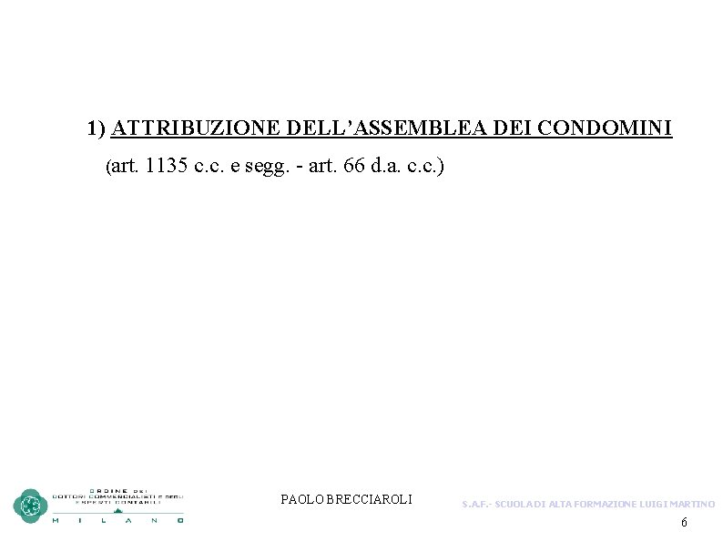 1) ATTRIBUZIONE DELL’ASSEMBLEA DEI CONDOMINI (art. 1135 c. c. e segg. - art. 66