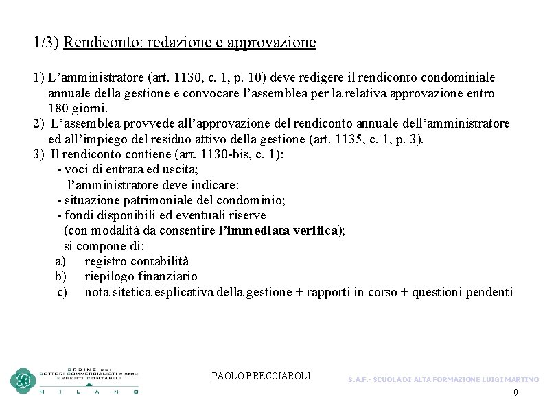 1/3) Rendiconto: redazione e approvazione 1) L’amministratore (art. 1130, c. 1, p. 10) deve