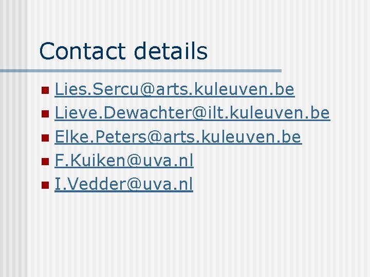 Contact details Lies. Sercu@arts. kuleuven. be n Lieve. Dewachter@ilt. kuleuven. be n Elke. Peters@arts.