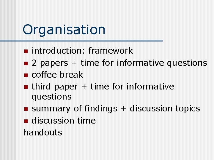 Organisation introduction: framework n 2 papers + time for informative questions n coffee break