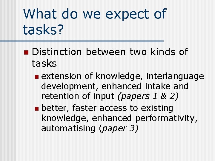 What do we expect of tasks? n Distinction between two kinds of tasks extension