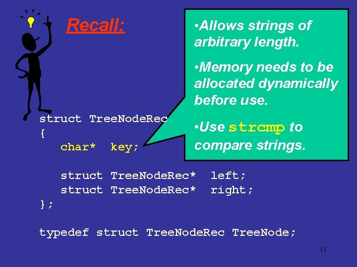 Recall: • Allows strings of arbitrary length. • Memory needs to be allocated dynamically