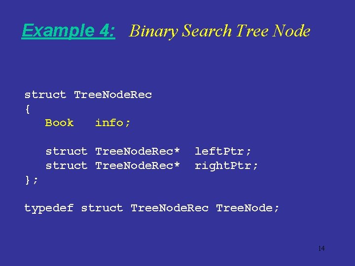 Example 4: Binary Search Tree Node struct Tree. Node. Rec { Book info; struct