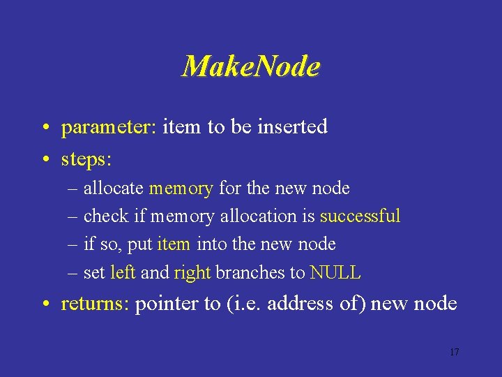 Make. Node • parameter: item to be inserted • steps: – allocate memory for