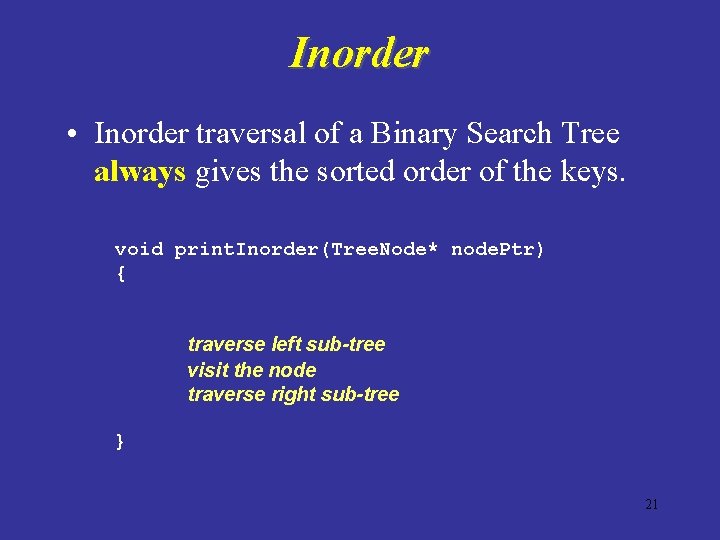 Inorder • Inorder traversal of a Binary Search Tree always gives the sorted order