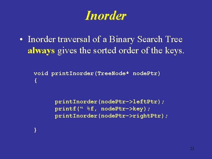 Inorder • Inorder traversal of a Binary Search Tree always gives the sorted order