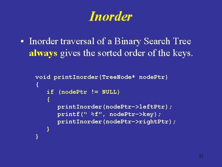 Inorder • Inorder traversal of a Binary Search Tree always gives the sorted order