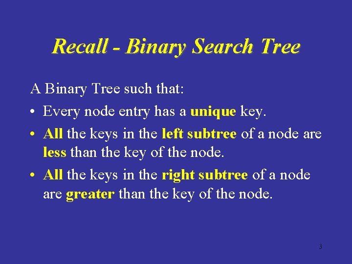 Recall - Binary Search Tree A Binary Tree such that: • Every node entry