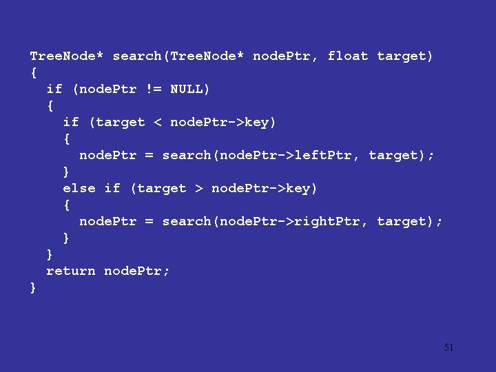 Tree. Node* search(Tree. Node* node. Ptr, float target) { if (node. Ptr != NULL)