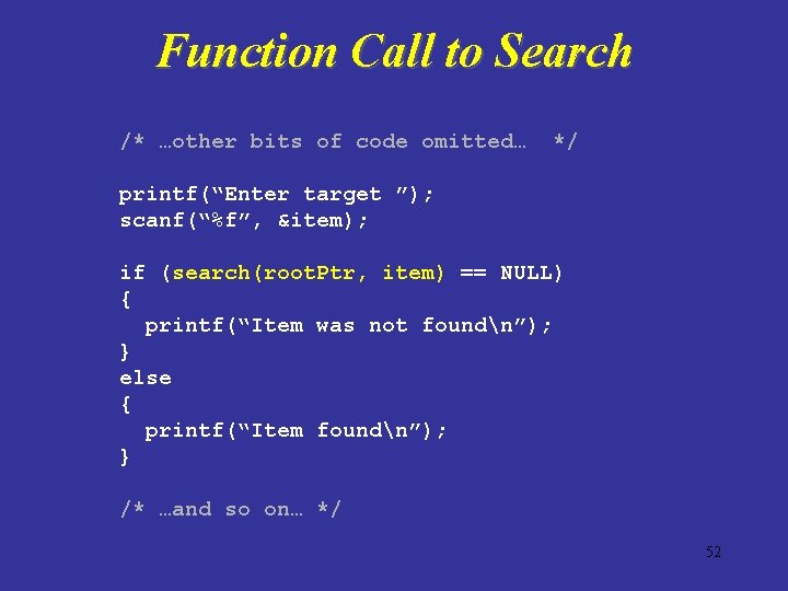 Function Call to Search /* …other bits of code omitted… */ printf(“Enter target ”);
