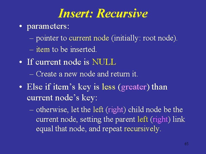 Insert: Recursive • parameters: – pointer to current node (initially: root node). – item