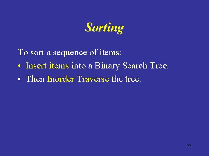 Sorting To sort a sequence of items: • Insert items into a Binary Search