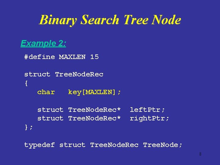 Binary Search Tree Node Example 2: #define MAXLEN 15 struct Tree. Node. Rec {