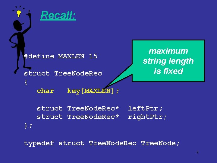 Recall: #define MAXLEN 15 struct Tree. Node. Rec { char key[MAXLEN]; struct Tree. Node.