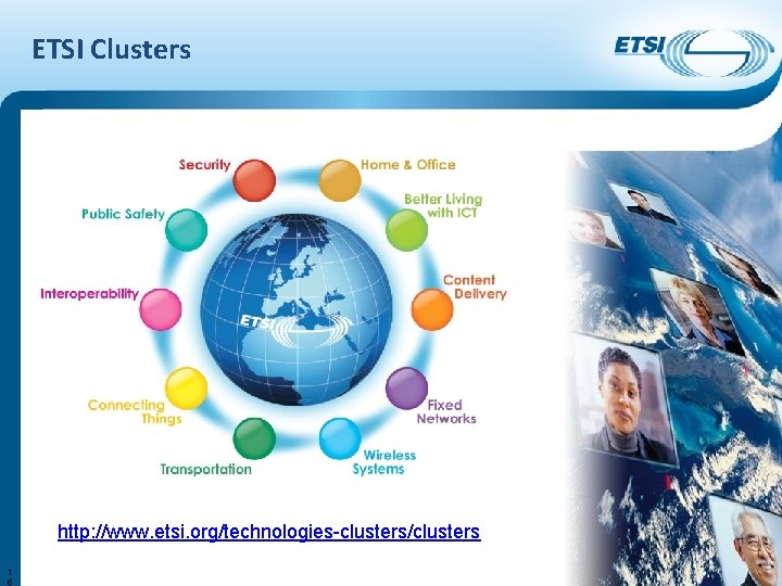 ETSI Clusters http: //www. etsi. org/technologies-clusters/clusters 1 5 