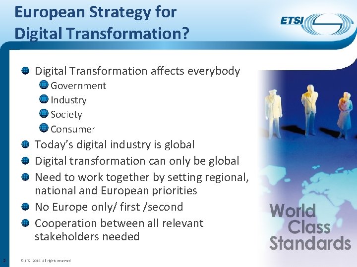 European Strategy for Digital Transformation? Digital Transformation affects everybody Government Industry Society Consumer Today’s